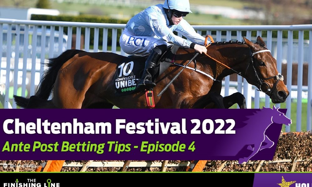 2022 Cheltenham AntePost Preview Ep 4 Finishing Line